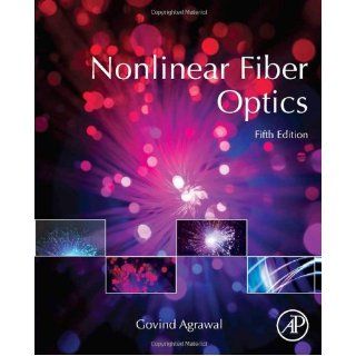Nonlinear Fiber Optics, Fifth Edition (Optics and Photonics): Govind Agrawal: 9780123970237: Books