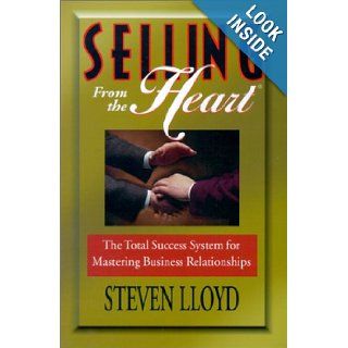 Selling from the Heart : In the New Millennium, Selling Is Everyone's Job: Steven Lloyd: 9780967861609: Books