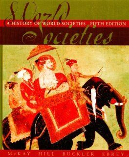 A History Of World Societies Complete Fifth Edition (9780395944899): Bennett D. Hill, John Buckler, Patricia Buckley Ebrey, John P. McKay, John P.  History of World Societies McKay: Books