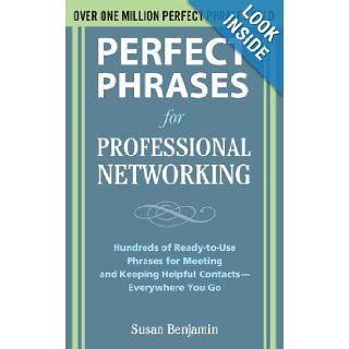 Perfect Phrases for Professional Networking: Hundreds of Ready to Use Phrases for Meeting and Keeping Helpful Contacts – Everywhere You Go (Perfect Phrases Series): Susan Benjamin: 9780071629164: Books