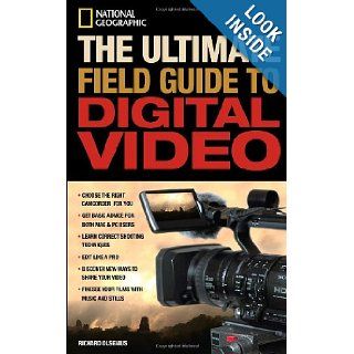 National Geographic The Ultimate Field Guide to Digital Video (National Geographic Photography Field Guides) Richard Olsenius 9781426201226 Books