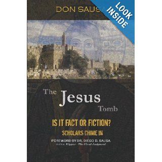 The Jesus Tomb: Is It Fact or Fiction? Scholars Chime In: Don Sausa: 9780978834692: Books