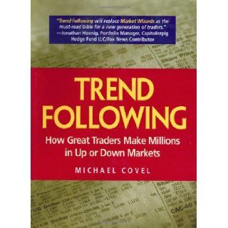 Trend Following: How Great Traders Make Millions in Up or Down Markets (Financial Times Prentice Hall Books): Michael W. Covel: 0076092025474: Books