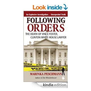 Following Orders: The Death of Vince Foster, Clinton White House Lawyer   Kindle edition by Marinka Peschmann. Biographies & Memoirs Kindle eBooks @ .