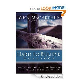 Hard to Believe Workbook: The High Cost and Infinite Value of Following Jesus eBook: John MacArthur: Kindle Store