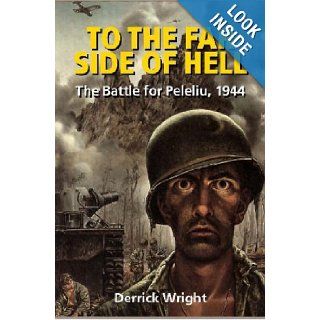 To the Far Side of Hell: The Battle for Peleliu, 1944: Derrick Wright: 9781861267511: Books