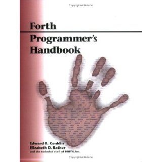 Forth Programmer's Handbook, 2nd Edition: Edward K. Conklin, Elizabeth D. Rather: 9780966215601: Books