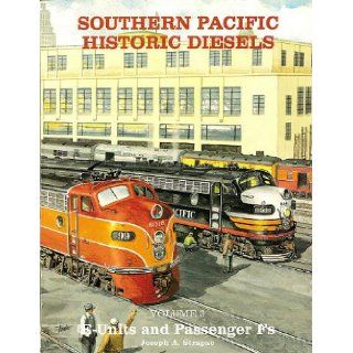Southern Pacific Historic Diesels Volume 3: E Units and Passenger Fs: Joseph A. Strapac: 9780930742164: Books