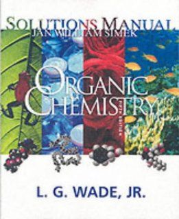 Organic Chemistry, Fifth Edition Solutions Manual: Leroy Wade, Jan W. Simek: 9780130600288: Books