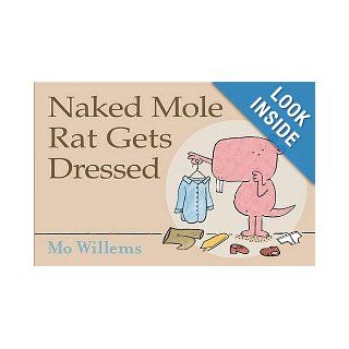 Naked Mole Rat Gets Dressed: Mo Willems: 9781406321371: Books