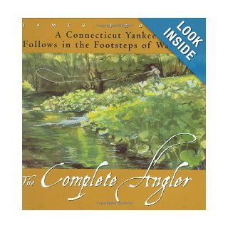The Complete Angler A Connecticut Yankee Follows in the Footsteps of Walton James Prosek 9780060191894 Books