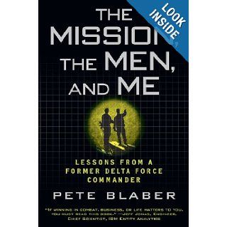 The Mission, The Men, and Me: Lessons from a Former Delta Force Commander: Pete Blaber: 9780425236574: Books