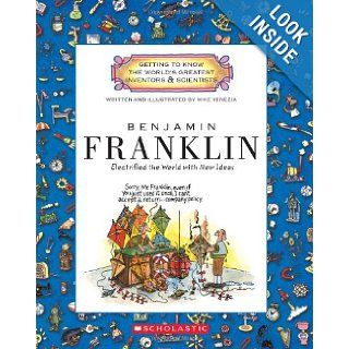 Benjamin Franklin: Electrified the World with New Ideas (Getting to Know the World's Greatest Inventors & Scientists): Mike Venezia: 9780531207758: Books