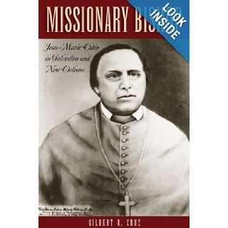 Missionary Bishop: Jean Marie Odin in Galveston and New Orleans (Centennial Series of the Association of Former Students, Texas A&M University): Patrick Foley, Gilbert R. Cruz: 9781603448246: Books