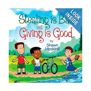 Stealing is Bad But Giving is Good: Shawn Hipskind: 9781466211889: Books