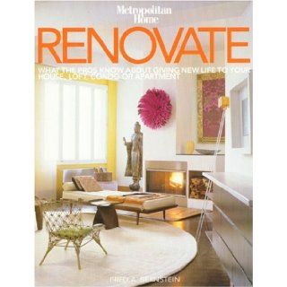 Renovate: What the Pros Know About Giving New Life to Your House, Loft, Condo or Apartment: Fred A. Bernstein: 9782850188480: Books