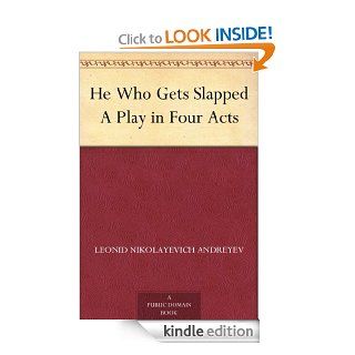 He Who Gets Slapped A Play in Four Acts eBook: Leonid Nikolayevich Andreyev, Gregory Zilboorg: Kindle Store