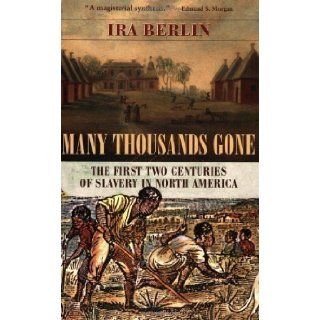Many Thousands Gone: The First Two Centuries of Slavery in North America 2nd (second) Printing Edition by Berlin, Ira (2000): Books