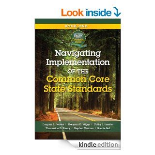 Navigating Implementation of the Common Core State Standards: Getting Ready for the Common Core Handbook Series eBook: Douglas B. Reeves, Maryann D. Wiggs: Kindle Store