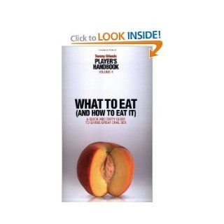 Player's Handbook Volume 4   What to Eat (and How to Eat It) A Quick and Dirty Guide to Giving Great Oral Sex (Paperback): TOMMY ORLANDO: Books