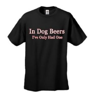 In Dog Beers I've Only Had One Black Adult T shirt Tee: Clothing