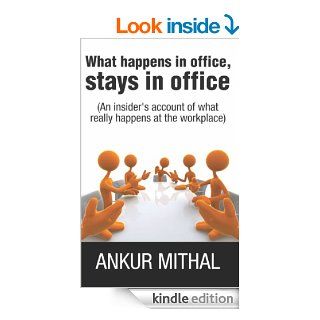What happens in office, stays in office eBook: Ankur Mithal: Kindle Store