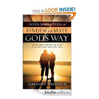 Seven Simple Steps of Finding a Mate God's Way: Using God's Word to Find the One God Has for You eBook: Gregory Backmon: Kindle Store