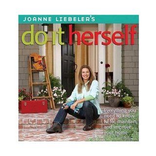 JoAnne Liebeler's Do It Herself: Everything You Need to Know to Fix, Maintain, and Improve Your Home: JoAnne Liebeler, Bridget Boscotti Bradley: 9780376018083: Books