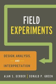 Field Experiments: Design, Analysis, and Interpretation: Alan S. Gerber, Donald P. Green: 9780393979954: Books