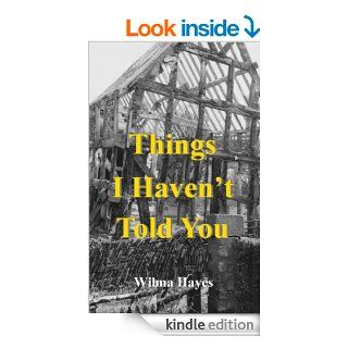 Things I Haven't Told You: Everyone Has SecretsHaven't They (The Welsh Marches Series) eBook: Wilma Hayes: Kindle Store