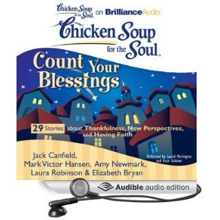 Chicken Soup for the Soul: Count Your Blessings   29 Stories about Thankfulness, New Perspectives, and Having Faith (Audible Audio Edition): Jack Canfield, Mark Victor Hansen, Amy Newmark, Laura Robinson, Elizabeth Bryan, Laural Merlington, Buck Sc