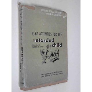 Play Activities for the Retarded Child: How to Help Him Grow and Learn Through Music, Games, Handicraft, and Other Play Activities: Bernice Carlson: 9780687316366: Books