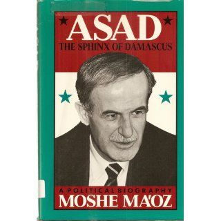 Asad The Sphinx of Damascus  A Political Biography Moshe Maoz 9781555840624 Books