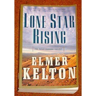 Lone Star Rising The Texas Rangers Trilogy Elmer Kelton 9780765312303 Books