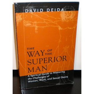 The Way of the Superior Man: A Spiritual Guide to Mastering the Challenges of Women, Work, and Sexual Desire: David Deida: 0600835090681: Books
