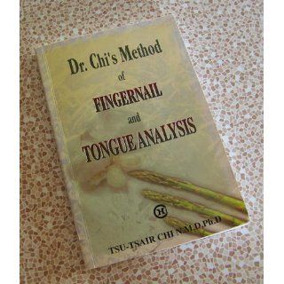 Dr. Chi's Method of Fingernail and Tongue Analysis: Tsu Tsair Chi, Chis Enterprise Staff, Cheryl Chi, Jennifer Chi, Shirley Chi: 9780965784702: Books