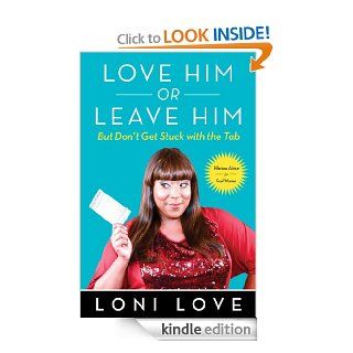 Love Him Or Leave Him, but Don't Get Stuck With the Tab: Hilarious Advice for Real Women   Kindle edition by Loni Love, Jeannine Amber. Health, Fitness & Dieting Kindle eBooks @ .