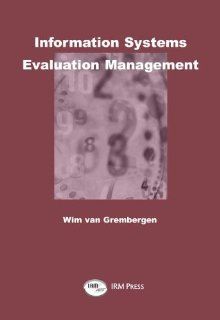 Information Systems Evaluation Management: Wim Van Grembergen: 9781931777377: Books