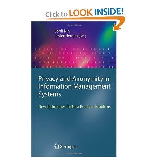 Privacy and Anonymity in Information Management Systems: New Techniques for New Practical Problems (Advanced Information and Knowledge Processing) (9781849962377): Jordi Nin, Javier Herranz: Books