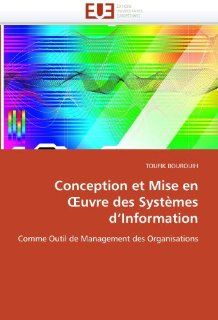 Conception et Mise en ?uvre des Systmes d'Information: Comme Outil de Management des Organisations (French Edition) (9786131514029): TOUFIK BOUROUIH: Books
