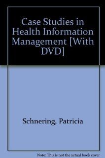 Case Studies in Health Information Management [With DVD]: Patricia Schnering: 9781428303454: Books