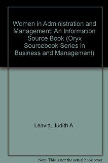 Women in Administration and Management: An Information Sourcebook (Oryx Sourcebook Series in Business and Management): Judith A. Leavitt: 9780897743792: Books