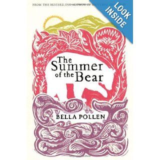 The Summer of the Bear: A Novel: Bella Pollen: 9780802119742: Books