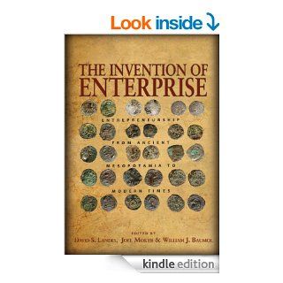 The Invention of Enterprise: Entrepreneurship from Ancient Mesopotamia to Modern Times (The Kauffman Foundation Series on Innovation and Entrepreneurship)   Kindle edition by David S. Landes, Joel Mokyr, William J. Baumol. Business & Money Kindle eBook