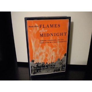 Flames After Midnight: Murder, Vengeance, and the Desolation of a Texas Community: Monte Akers: 9780292704862: Books