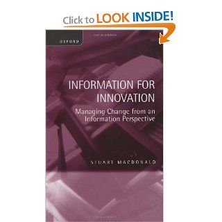 Information for Innovation: Managing Change from an Information Perspective: Stuart Macdonald: 9780134425917: Books