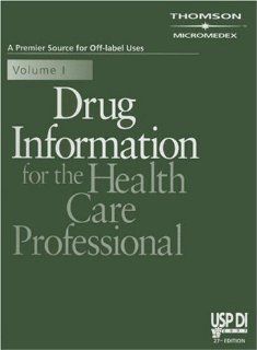 Drug Information for the Health Care Professional (USP DI v.1 Drug Information for the Health Care Professional) (9781563635748) PDR Staff Books