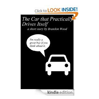 The Car that Practically Drives Itself   Kindle edition by Brandon Wood. Science Fiction & Fantasy Kindle eBooks @ .