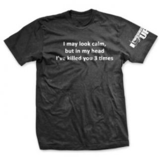I May Look Calm, but in my Head I've Killed you 3 Times T shirt by Ranger Up: Clothing