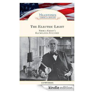 The Electric Light: Thomas Edison's Illuminating Invention (Milestones in American History) eBook: Liz Sonneborn: Kindle Store